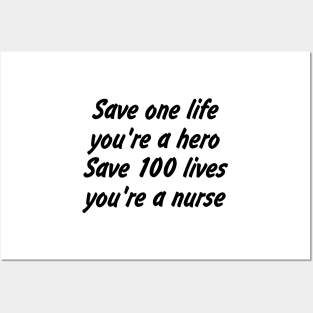 Save one life, you're a hero. Save 100 lives, you're a nurse Posters and Art